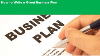 How to Write a Great Business Plan 
 