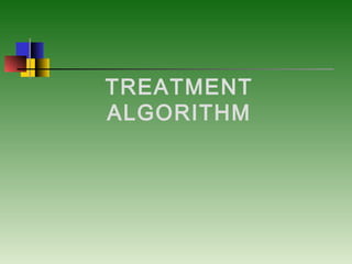 TREATMENT
ALGORITHM
 