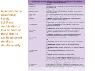A patient can be
classified as
having
SLE if any
combination of
four or more of
these criteria
can be observed
serially or
simultaneously.
 