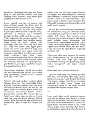 ke belakang. Mirip Rendra lagi baca puisi. Lupus   Kadang orang yang suka ngigo macam Gusur itu
yang keki jadi penasaran merebut kertas yang       kan enggak bisa menyembunyikan rahasianya.
dipegang Gusur. Bujubune, isinya sebuah puisi      Dan di kamarnya kalau mau tau, banyak ditempeli
yang berjudul, Wanita adalah Dusta!                foto-foto cewek kece teman-temannya. Lupus
                                                   pernah masuk ke kamarnya dan memergoki. Dan
Konon makhluk yang satu ini memang rada            kalau sudah begitu dia suka bilang sendiri, cewek
dingin terhadap cewek. Sok frigid, gitu! Di        adalah sumber inspirasi.
sekolah umpamanya, teman-teman yang lain udah
pada pacaran, eh dia sih masih tetap sendiri.      Tapi kini, kala teman-temannya menjemputnya,
Kayak lagunya Dian Piesesha. Dia pernah bilang,    dia menunjukkan sikap jual mahalnya kepada
perempuan di matanya hanya menduduki               wanita. Berlagak nggak mau ikut. Sok cuwek. Sok
peringkat kesekian setelah sajak dan sebagainya.   antipati. Sok dingin. Tapi memang semua
Yeah, maklumlah, dia memang seniman. Tapi          temannya mengira sang seniman ini rada kurang
Lupus tau banget, kalau Gusur ini belum pacaran,   respek terhadap wanita. Menganggap lebih
bukan berarti dia nggak kepingin. Lha              mementingkan sajak-sajaknya daripada cewek.
masalahnya, mana ada cewek yang betah sama         Selama ini dia emang nggak pernah ikut renang
dia? Yang kalau nerima tamu, nggak peduli          dengan alasan tersebut. Pendek kata, biar Brooke
cewek atau cowok, cuma bercawat, yang kalau        Shield naksir dia, dia nggak bakalan bergeming.
ngomong sablengnya minta ampun, semen tara         Apa bener tuh?
jenggotnya yang aduhai, itu lebih mirip jenggot
bandot ketimbang... Oma Irama. Lagian              "Sikap yang bikin orang penasaran itu memang
pengetahuan umumnya paling sekitar sajak-sajak     patut kamu pertahankan, Sur. Biar nggak berkesan
dan nama-nama penyair doang, sementara cewek       murahan. Agak tahan harga, gitu! Sebagai
satu sekolahnya kan lebih suka ngomongin artis,    seniman kamu memang harus punya sikap. Jangan
grup band barat, dan segala yang berbau modern.    mudah terpengaruh!" kata Lupus setengah
Jelas nggak nyambung dong!                         meledek.

"Kamu jangan norak dong, Sur! Di sana kan kita     Gusur malah makin mengangguk-angguk.
bisa main sama anak-anak, ngeceng cewek-cewek
yang lagi berenang. Bodinya itu lho, kan pada      "Tapi buat orang-orang yang diobral aja belum
asyik-asyik!" cetus Boim.                          tentu laku, buat apa pake tahan harga segala?"
                                                   lanjut Lupus, disertai wajah dongkol dari Gusur.
"Wanita? Huh-sudah kubilang, wanita itu adalah     Tapi akhirnya dengan berat, Gusur pun ikutan
belenggu kreativitas. Dan sajak-sajakku bukan      anak-anak ke kolam renang. Supaya tetap
konsumsi cinta kasih murahan, tetapi sajak yang    mengesankan bahwa dia tak begitu berminat,
melenting jauh ke masa depan. Jadi buat apa? Ya    jalannya dibikin segontai mungkin. Duile....
nggak cocok jika kehidupan kepenyairanku saat
ini dimasuki oleh makhluk berjenis wanita!"        ***
katanya tetap sombong. Dan itu jelas bo-ong.
Sebab Lupus yakin, kalau aja ada cewek yang        Lupus sendiri, kalau enggak mengingat ancaman
nekat mau sama dia, kontan diterima. Gimana        guru olahraga, rasanya segen ikut-ikut berenang.
enggak? Kalau lagi tidur dia suka ngigo kepingin   bukan apa-apa, badannya yang selembar itu sering
punya cewek. Nah Lo, nggak bisa mungkir lagi       jadi bahan ledekan teman-temannya. Makanya dia
dia.                                               nggak berani lama-lama berada di atas kolam
                                                   renang. Begitu masuk, langsung jebur. Soalnya
                                                   pernah kejadian, lagi asyik-asyiknya berjemur di
 