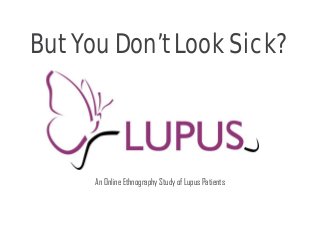 DRAFT—For internal discussion only.
VV
But You Don’t Look Sick?
An Online Ethnography Study of Lupus Patients
 
