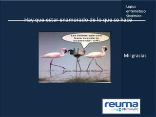 Hay que estar enamorado de lo que se hace
Mil gracias
 