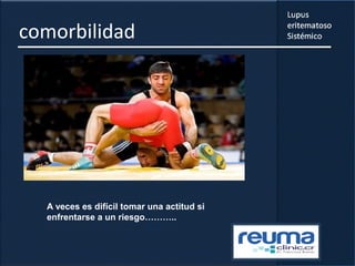 comorbilidad
A veces es difícil tomar una actitud si
enfrentarse a un riesgo………..
 