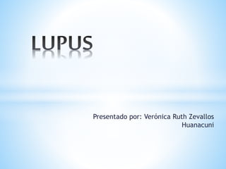 Presentado por: Verónica Ruth Zevallos
Huanacuni
 