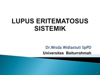 Dr.Wisda Widiastuti SpPD
Universitas Baiturrahmah
1
 