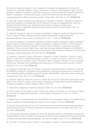 20. Stone JH, Merkel PA, Spiera R, Seo P, Langford CA, Hoffman GS, Kallenberg CG, St Clair EW,
Turkiewicz A, Tchao NK, Webber L, Ding L, Sejismundo LP, Mieras K, Weitzenkamp D, Ikle D, Seyfert-
Margolis V, Mueller M, Brunetta P, Allen NB, Fervenza FC, Geetha D, Keogh KA, Kissin EY, Monach PA,
Peikert T, Stegeman C, Ytterberg SR, Specks U; RAVE-ITN Research Group. Rituximab versus
cyclophosphamide for ANCA-associated vasculitis. N Engl J Med. 2010; 363: 221-232. [Pubmed]
21. Jayne DR, Gaskin G, Rasmussen N, Abramowicz D, Ferrario F, Guillevin L, Mirapeix E, Savage CO,
Sinico RA, Stegeman CA, Westman KW, van der Woude FJ, de Lind van Wijngaarden RA, Pusey CD;
European Vasculitis Study Group. Randomized trial of plasma exchange or high-dosage
methylprednisolone as adjunctive therapy for severe renal vasculitis. J Am Soc Nephrol. 2007; 18:
2180-2188. [Pubmed]
22. Walsh M, Catapano F, Szpirt W, Thorlund K, Bruchfeld A, Guillevin L, Haubitz M, Merkel PA, Peh CA,
Pusey C, Jayne D. Plasma exchange for renal vasculitis and idiopathic rapidly progressive
glomerulonephritis: a meta-analysis. Am J Kidney Dis. 2011; 57: 566-574. [Pubmed]
23. Puéchal X, Pagnoux C, Perrodeau É, Hamidou M, Boffa JJ, Kyndt X, Lifermann F, Papo T, Merrien D,
Smail A, Delaval P, Hanrotel-Saliou C, Imbert B, Khouatra C, Lambert M, Leské C, Ly KH, Pertuiset E,
Roblot P, Ruivard M, Subra JF, Viallard JF, Terrier B, Cohen P, Mouthon L, Le Jeunne C, Ravaud P,
Guillevin L; French Vasculitis Study Group. Long-Term Outcomes Among Participants in the WEGENT
Trial of Remission-Maintenance Therapy for Granulomatosis With Polyangiitis (Wegener's) or Microscopic
Polyangiitis. Arthritis Rheumatol. 2016; 68: 690-701. [Pubmed]
24. Guillevin L, Pagnoux C, Karras A, Khouatra C, Aumaître O, Cohen P, Maurier F, Decaux O, Ninet J,
Gobert P, Quémeneur T, Blanchard-Delaunay C, Godmer P, Puéchal X, Carron PL, Hatron PY, Limal N,
Hamidou M, Ducret M, Daugas E, Papo T, Bonnotte B, Mahr A, Ravaud P, Mouthon L; French Vasculitis
Study Group. Rituximab versus azathioprine for maintenance in ANCA-associated vasculitis. N Engl J
Med 2014; 371: 1771¿1780. [Pubmed]
25. Gopaluni S, Smith RM, Lewin M, McAlear CA, Mynard K, Jones RB, Specks U, Merkel PA, Jayne DR;
RITAZAREM Investigators. Rituximab versus azathioprine as therapy for maintenance of remission for
anti-neutrophil cytoplasm antibody-associated vasculitis (RITAZAREM): study protocol for a randomized
controlled trial. Trials. 2017; 18: 112. [Pubmed]
26. Kalluri R, Wilson CB, Weber M, Gunwar S, Chonko AM, Neilson EG, Hudson BG. Identification of the
alpha 3 chain of type IV collagen as the common autoantigen in antibasement membrane disease and
Goodpasture syndrome. J Am Soc Nephrol. 1995;6: 1178-1185.
27. Bolton WK. Goodpasture¿s syndrome. Kidney Int 1996; 50: 1753-1766. [Pubmed]
28. Greco A, Rizzo MI, De Virgilio A, Gallo A, Fusconi M, Pagliuca G, Martellucci S, Turchetta R, Longo L,
De Vincentiis M. Goodpasture's syndrome: a clinical update. Autoimmun Rev. 2015; 14: 246-253.
[Pubmed]
29. Kidney Disease: Improving Global Outcomes(KDIGO) Glomerulonephritis Work Group. KDIGO Clinical
Practice Guideline for Glomerulonephritis. Kidney Int 2012; Suppl.2: 240-242. [Pubmed]
30. Levy JB, Turner AN, Rees AJ, Pusey CD. Long-term outcome of anti-glomerular basement membrane
antibody disease treated with plasma exchange and immunosuppression. Ann Intern Med. 2001; 134:
1033-1042. [Pubmed]
31. van Daalen EE, Jennette JC, McAdoo SP, Pusey CD, Alba MA, Poulton CJ, Wolterbeek R, Nguyen TQ,
Goldschmeding R, Alchi B, Griffiths M, de Zoysa JR, Vincent B, Bruijn JA, Bajema IM. Predicting Outcome
in Patients with Anti-GBM Glomerulonephritis. Clin J Am Soc Nephrol. 2018; 13: 63-72. [Pubmed]
32. Calvo-Río V, Loricera J, Mata C, Martín L, Ortiz-Sanjuán F, Alvarez L, González-Vela MC, González-
 