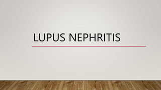LUPUS NEPHRITIS
 