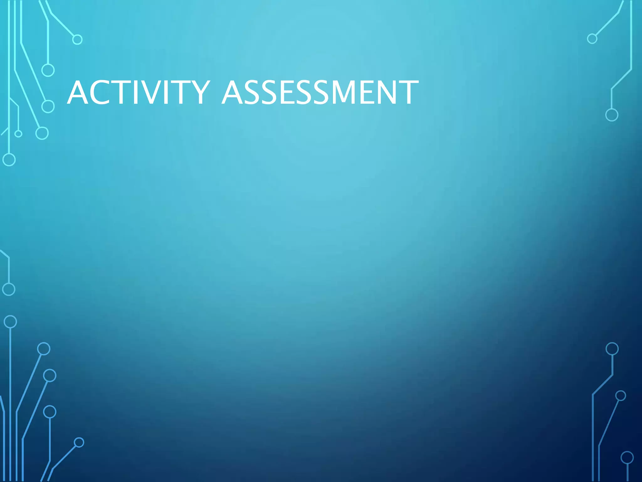 ACTIVITY ASSESSMENT
 