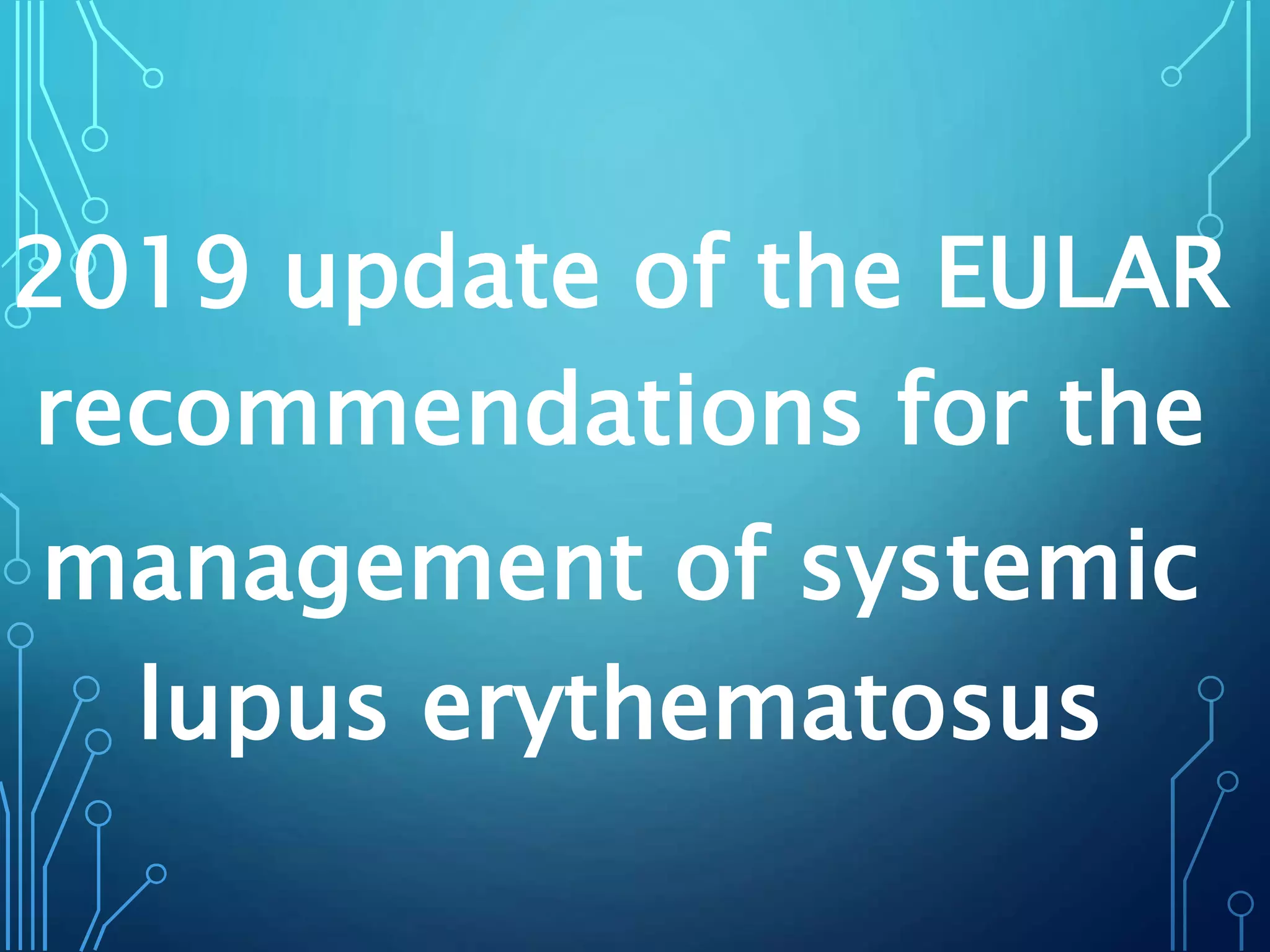 2019 update of the EULAR
recommendations for the
management of systemic
lupus erythematosus
 