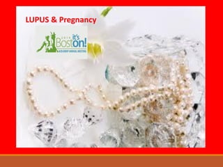 LUPUS & Pregnancy
 