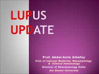 Prof. Abdel-Azim Alhefny
Prof. of Internal Medicine, Rheumatology
& Clinical Immunology
Director of Rheumatology Unite
Ain Shams University
 