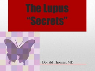The Lupus
“Secrets”

Donald Thomas, MD

 