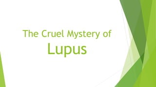 The Cruel Mystery of 
Lupus 
 