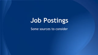Job Postings 
Some sources to consider 
 