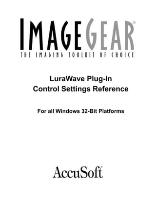 LuraWave Plug-In
Control Settings Reference

 For all Windows 32-Bit Platforms
 