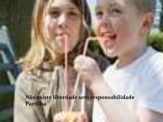Não existe liberdade sem responsabilidade
Partilha
 