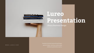 W W W . L U R E O . C O M
Proactively envisioned multimedia based experti
growth strategies. Seamlessly visualize quality
intellectual capital without superior.
Lureo
Presentation
Library Business Design
 