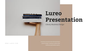 W W W . L U R E O . C O M
Proactively envisioned multimedia based experti
growth strategies. Seamlessly visualize quality
intellectual capital without superior.
Lureo
Presentation
Library Business Design
 