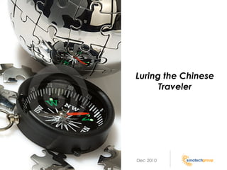 Luring the Chinese
      Traveler




Dec 2010
 