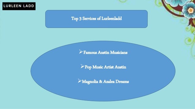 Top 3 Services of Lurleenladd
Famous Austin Musicians
Pop Music Artist Austin
Magnolia & Azalea Dreams