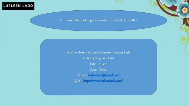 For more information please contact us on below details -
Business Name /Contact Person:- Lurleen Ladd
Country/Region:- USA
City:- Austin
State:- Texas
Email:- lurleenladd@gmail.com
Web:- https://www.lurleenladd.com/