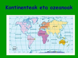 Kontinenteak eta ozeanoak
 