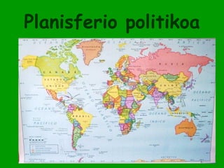 Planisferio politikoa
 