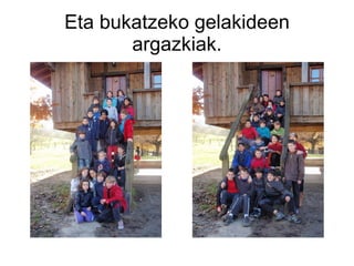 Eta bukatzeko gelakideen argazkiak. 