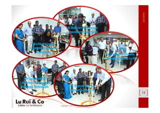 Copyright© 2013 EurosiaS.A. All RightsReserved.
23/3/2014
14
Mr.CedricBrusselmans,
-ManagingDirector,LuRui
&Co
Mr.ShebeerMohemmed
–OperationsHead,Kochi
Mrs.MunniSankar
–OperationsManager,
Trivandrum
Mr.VasudevanM.
–BusinessDevelopment
Manager,Technopark Mr.ThomasThomas
-Director,LuRui&Co
 