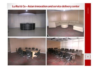 Copyright© 2013 EurosiaS.A. All RightsReserved.
23/3/2014
6
LuRui&Co–Asianinnovationandservicedeliverycenter
 