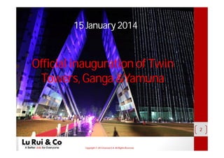 Copyright© 2013 EurosiaS.A. All RightsReserved.
2
Official inauguration of Twin
Towers, Ganga &Yamuna
15 January 2014
 