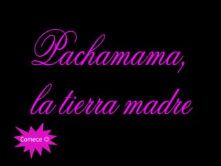 Pachamama, la tierra madre Comece   