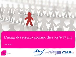 L'usage des réseaux sociaux chez les 8-17 ans
Juin 2011
 