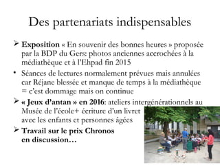 Des partenariats indispensables
 Exposition « En souvenir des bonnes heures » proposée
par la BDP du Gers: photos ancienn...