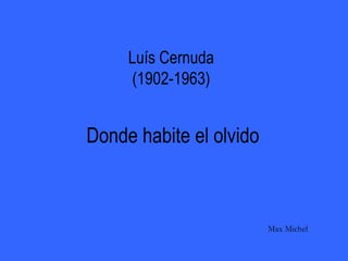 Luís Cernuda (1902-1963) Donde habite el olvido Max Michel 