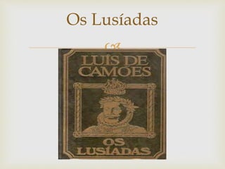 
Os Lusíadas
 