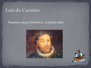  Nasceu a 1524 e morreu a 10 Junho 1580.
 