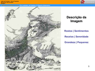 Descrição da Imagem Rostos | Sentimentos Receios | Serenidade Grandeza | Pequenez 