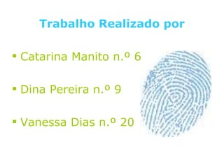 Trabalho Realizado por Catarina Manito n.º 6 Dina Pereira n.º 9 Vanessa Dias n.º 20 