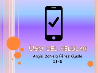 Angie Daniela Pérez Ojeda
11-5
 