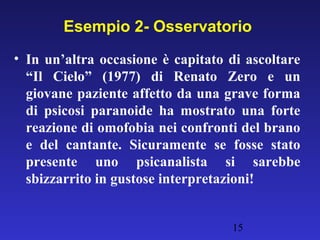 Esempio 2- Osservatorio
• In un’altra occasione è capitato di ascoltare
  “Il Cielo” (1977) di Renato Zero e un
  giovane ...