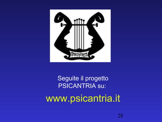 Seguite il progetto
  PSICANTRIA su:

www.psicantria.it
                        28
 