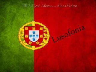EB 2,3 José Afonso – Alhos Vedros Lusofonia  