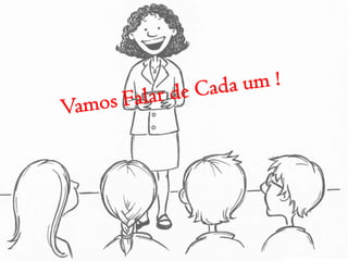 Vamos Falar de Cada um !