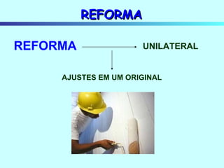REFORMA UNILATERAL AJUSTES EM UM ORIGINAL REFORMA 