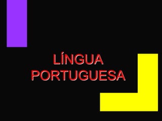 LÍNGUA
PORTUGUESA
 