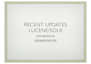 RECENT UPDATES
  LUCENE/SOLR
     	
  
 