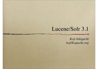 Lucene/Solr 3.1
       Koji Sekiguchi
     koji@apache.org
 