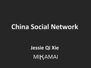 China Social Network

     Jessie Qi Xie
 