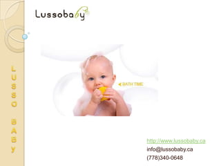 http://www.lussobaby.ca
info@lussobaby.ca
(778)340-0648
 